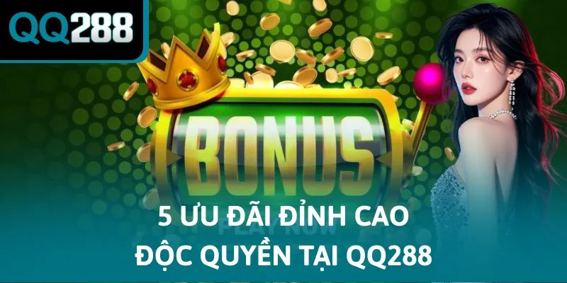 5 ưu đãi đỉnh cao độc quyền tại QQ288