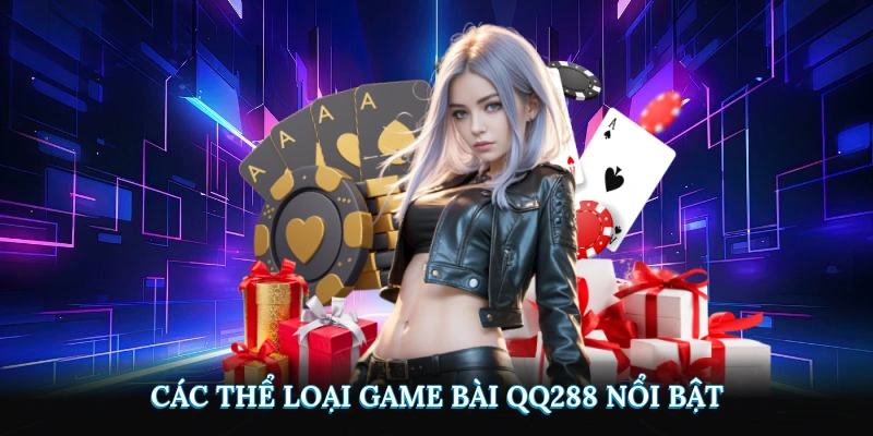 Các thể loại game bài QQ288 nổi bật
