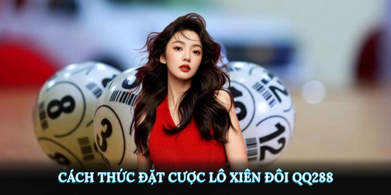 Cách thức đặt cược lô xiên đôi tại QQ288