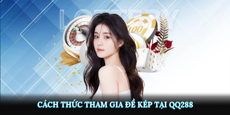 Cách thức tham gia đề kép tại QQ288 chi tiết