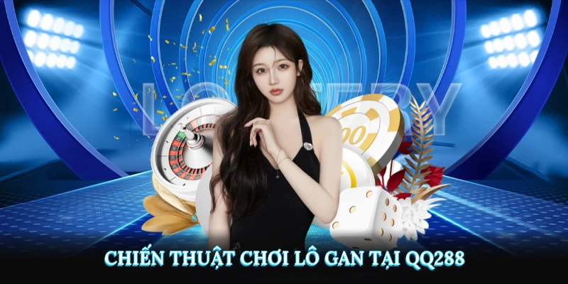 Chiến thuật áp dụng lô gan hiệu quả tại QQ288
