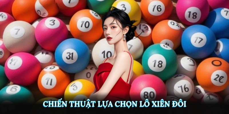 Chiến thuật lựa chọn số khi cược lô xiên đôi