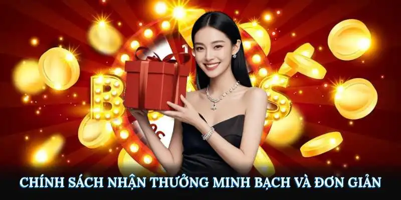 Chính sách nhận thưởng minh bạch, đơn giản