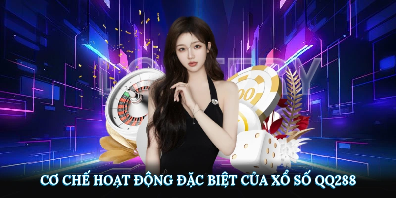 Cơ chế hoạt động đặc biệt của xổ số QQ288