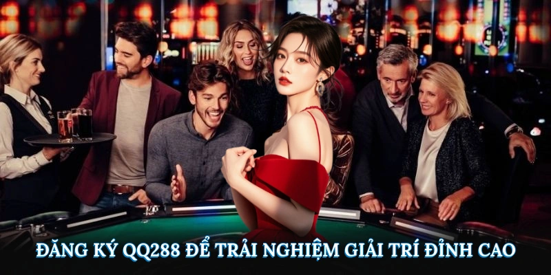 Đăng ký QQ288 để trải nghiệm giải trí đỉnh cao
