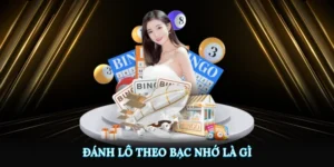 Đánh Lô Theo Bạc Nhớ Là Gì