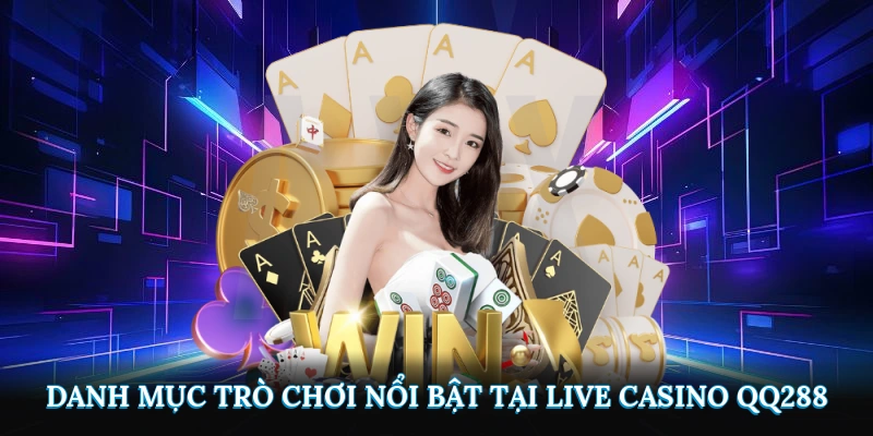 Danh mục trò chơi nổi bật tại Live Casino QQ288