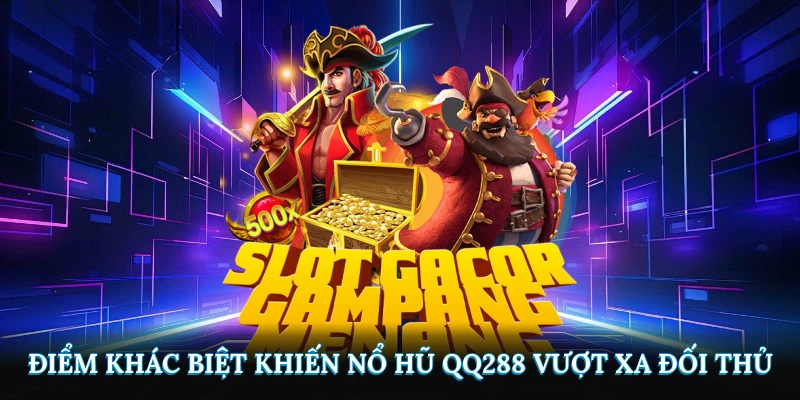 Điểm khác biệt khiến nổ hũ QQ288 vượt xa đối thủ