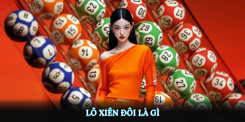 Lô Xiên Đôi Là Gì? Hướng Dẫn Chơi Chi Tiết Tại QQ288