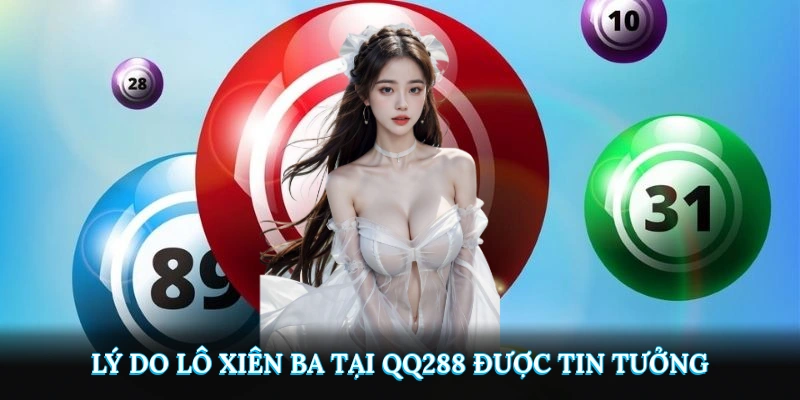 Lý do lô xiên ba tại QQ288 được tin tưởng