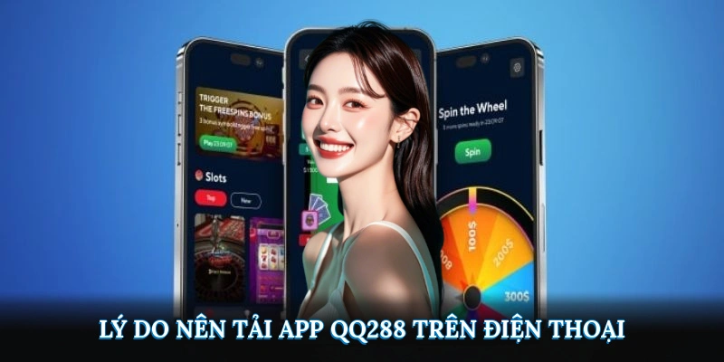 Lý do nên tải app QQ288 cho điện thoại