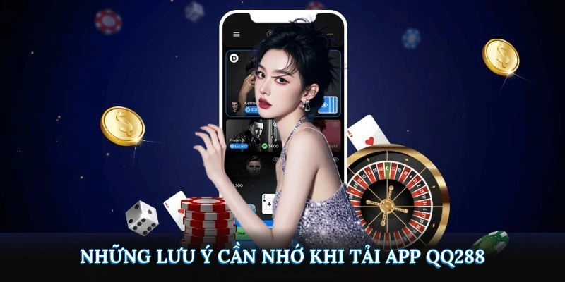 Những lưu ý cần nhớ khi tải app QQ288