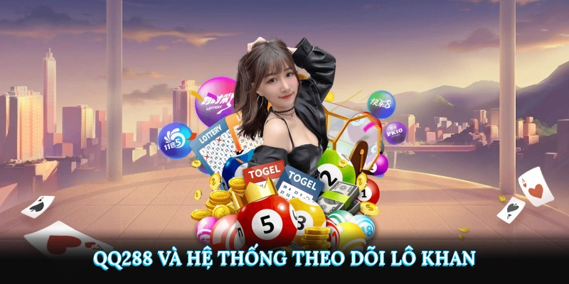 QQ288 và hệ thống theo dõi lô khan hiện đại