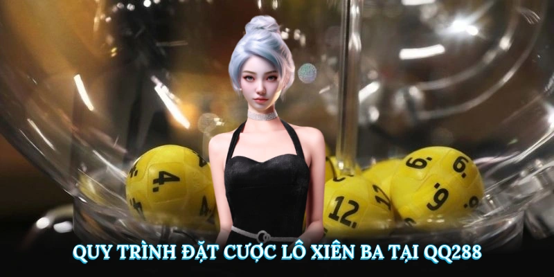 Quy trình đặt cược lô xiên ba tại QQ288