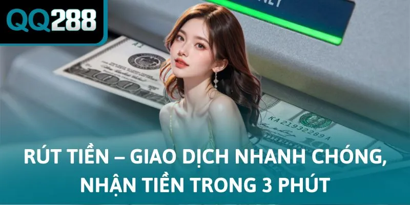Rút tiền – Giao dịch nhanh chóng, nhận tiền trong 3 phút