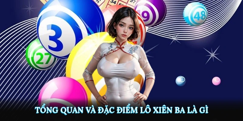 Tổng quan và đặc điểm lô xiên ba là gì